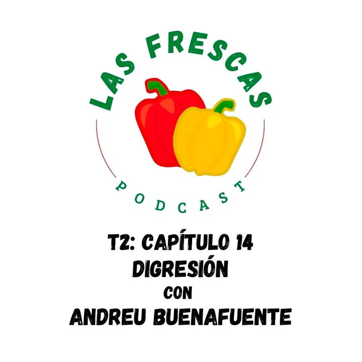 Digresión con Andreu Buenafuente I Las Frescas: T2 Capítulo #14