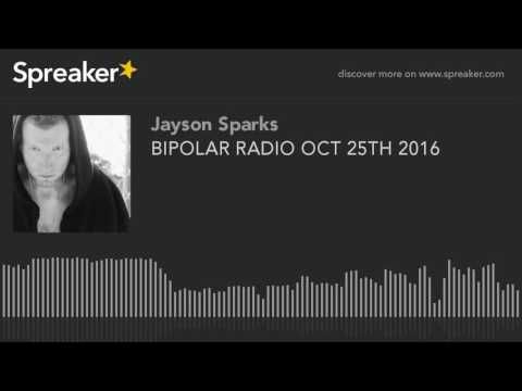BIPOLAR RADIO OCT 25TH 2016 (part 8 of 9)