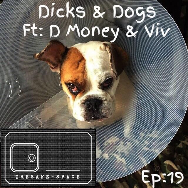 The Safe-Space: Dicks and Dogs EP19