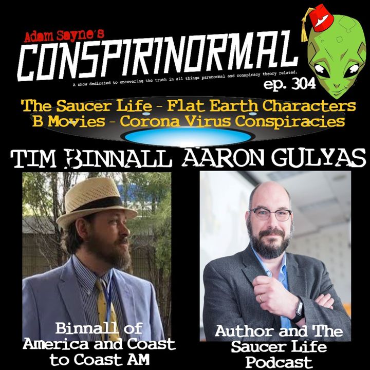 Conspirinormal Episode 304- Tim Binnall and Aaron Gulyas (B Movies, Flat Earth Conferences, and Coronavirus Fears)