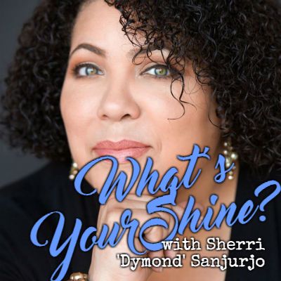 #WhatsYourShine with Sherri 'Dymond' Sanjurjo