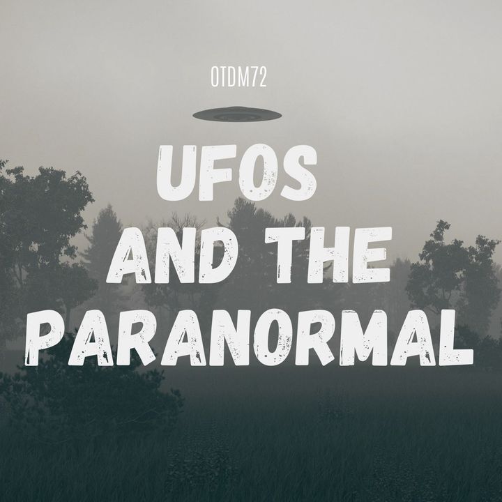 OTDM72 UFOs and The Paranormal