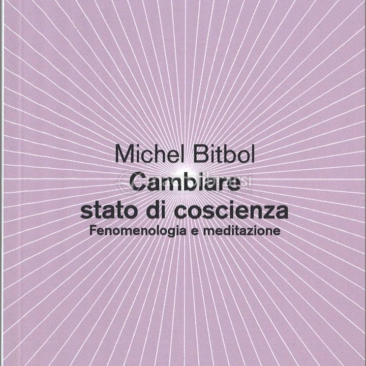 Michel Bitbol "Cambiare stato di coscienza"