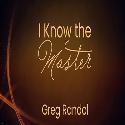 I Know The Master  Greg Randol