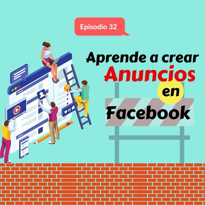Episodio 32 * Aprende a crear ADS en Facebook para vender tus productos y servicios