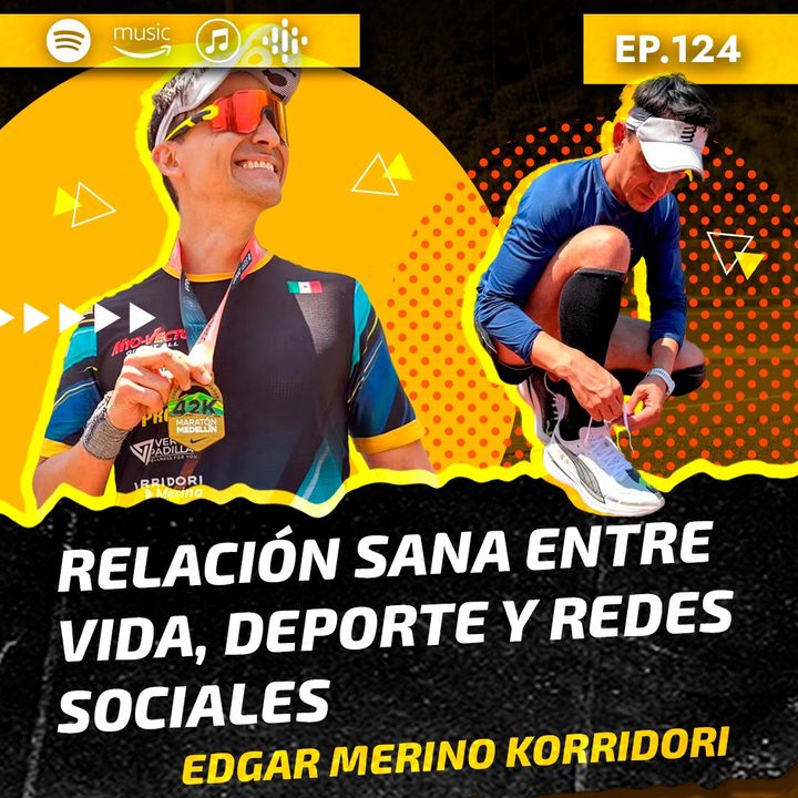Ep 124- Relación sana entre vida, deporte y redes sociales , Edgar "Korridori" Merino
