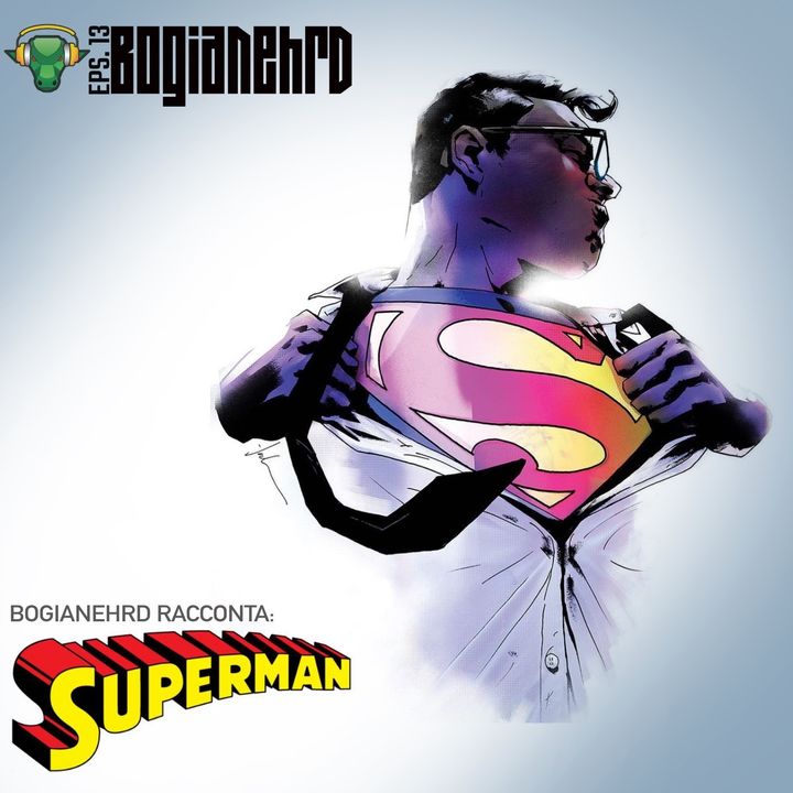 Ep. 13: Speciale 85 anni di Superman