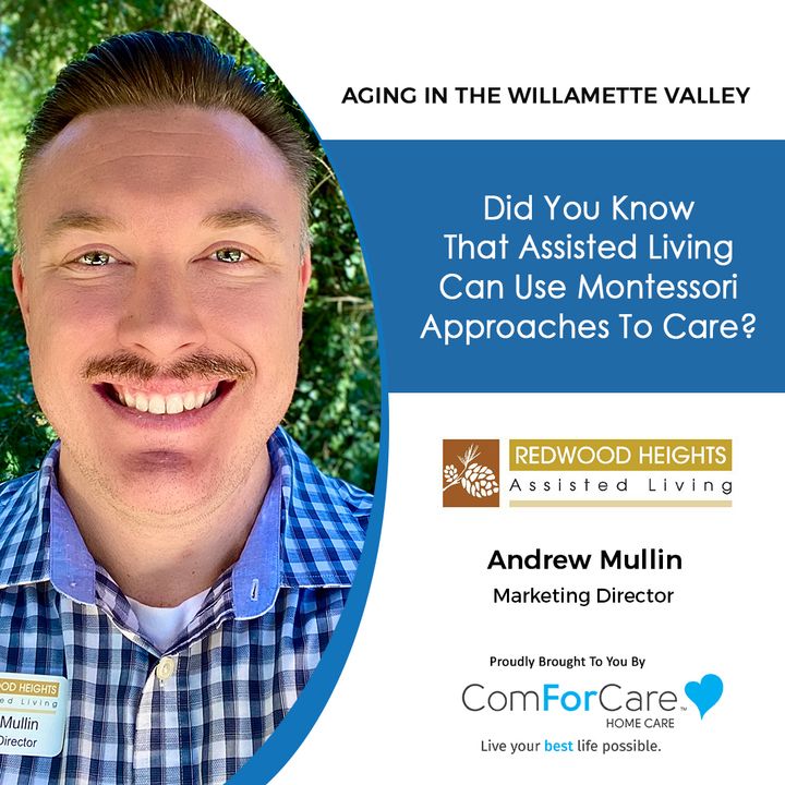 8/27/22: Andrew Mullin with Redwood Heights Assisted Living | Did You Know That Assisted Living Can Use Montessori Approaches to Care?