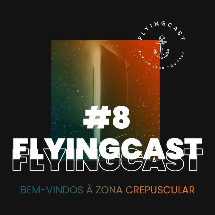FlyingCast #8 - Bem-vindos à Zona Crepuscular