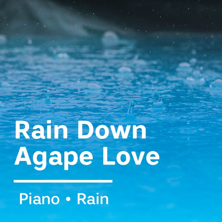 Rain Down Agape Love