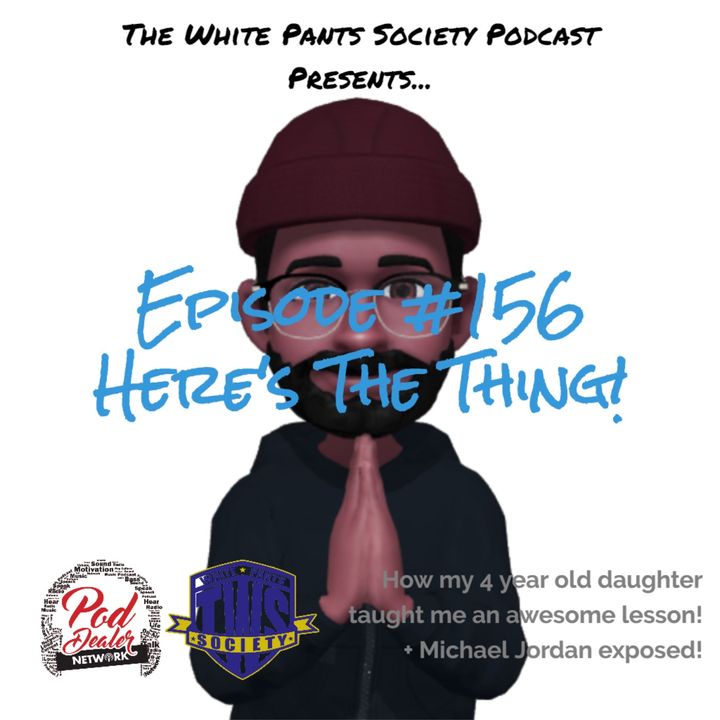 Episode 156 - Here's The Thing!