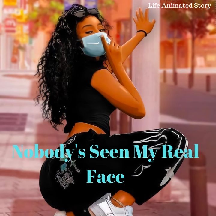 Nobody's Seen My Real Face