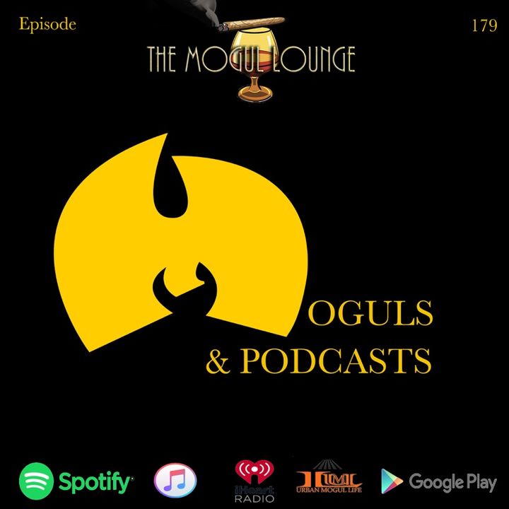 The Mogul Lounge Episode 179: Moguls & Podcasts