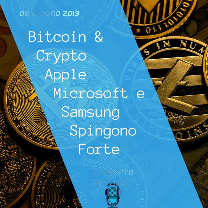 Bitcoin e Crypto Apple Microsoft e Samsung Spingono Sempre Più  TG Crypto PODCAST 6-06