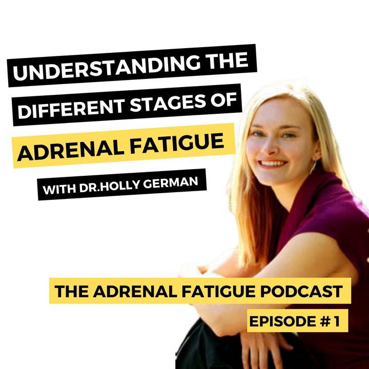 #1: Understanding the Stages of Adrenal Fatigue with Dr. Holly German