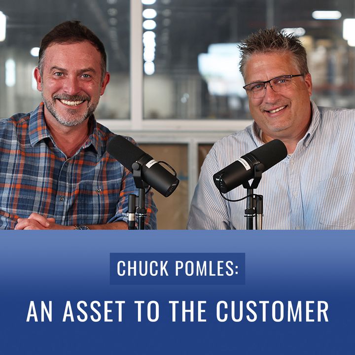 Episode 27, “Chuck Pomles: An Asset to the Customer”