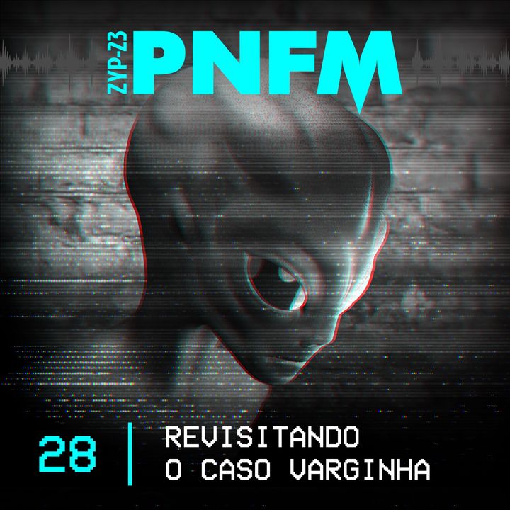 PNFM - EP028 - Revisitando o Caso Varginha