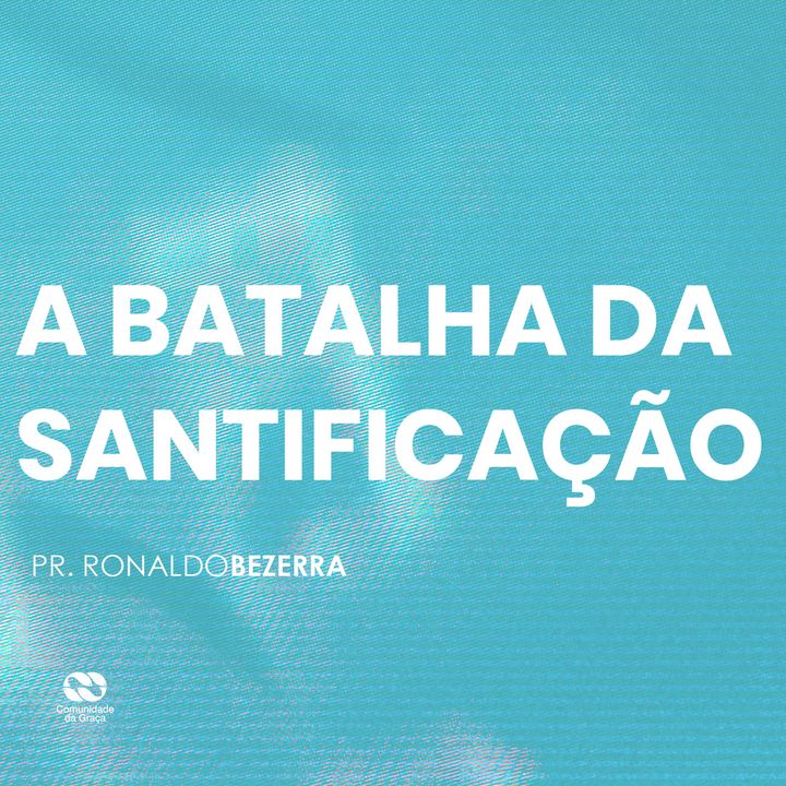 A BATALHA DA SANTIFICAÇÃO // pr. Ronaldo Bezerra
