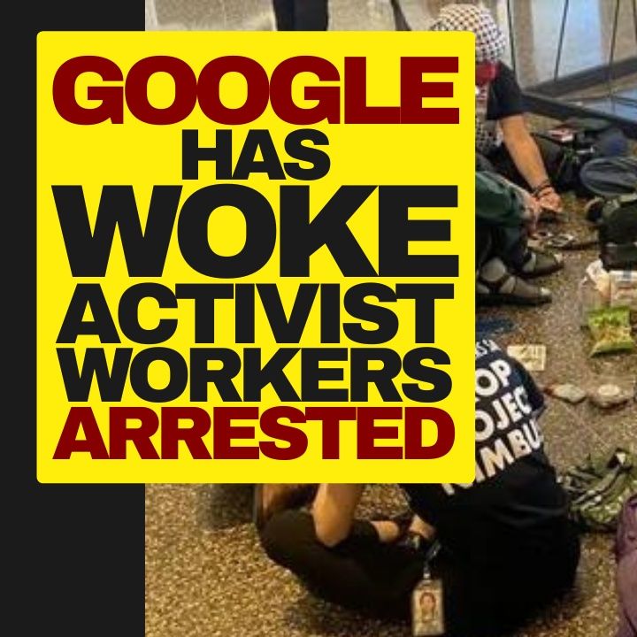 Google Has Woke Activist Workers Arrested