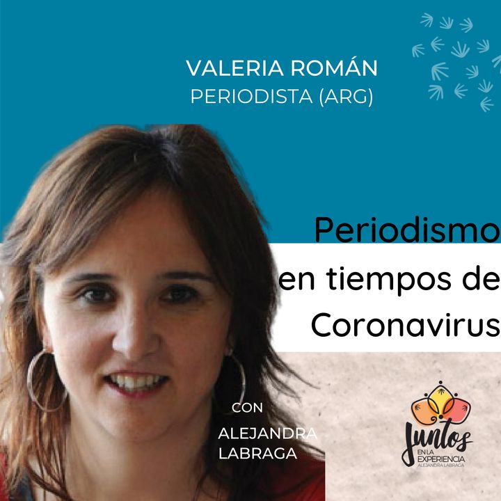 Ep. 025 - Valeria Román: periodismo en tiempos de Coronavirus