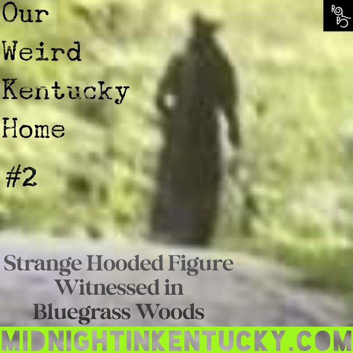 Strange Hooded Figure Witnessed in Bluegrass Woods - Our Weird Kentucky Home #2
