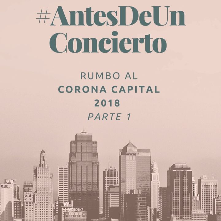 #AntesDeUnConcierto - Rumbo Al Corona Capital Pt.1