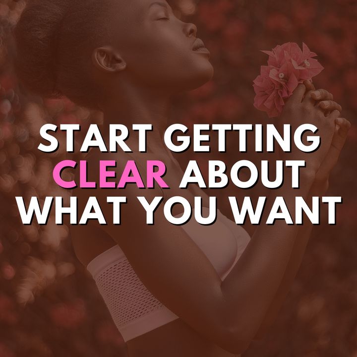 Start getting CLEAR about what you want