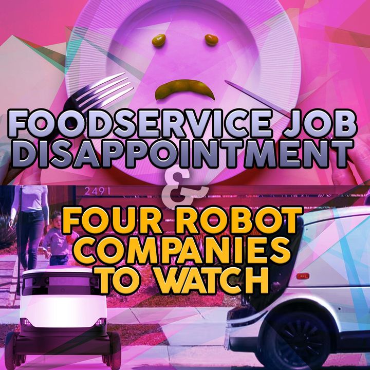 201. Foodservice Job Disappointment and Four Robot Companies to Watch