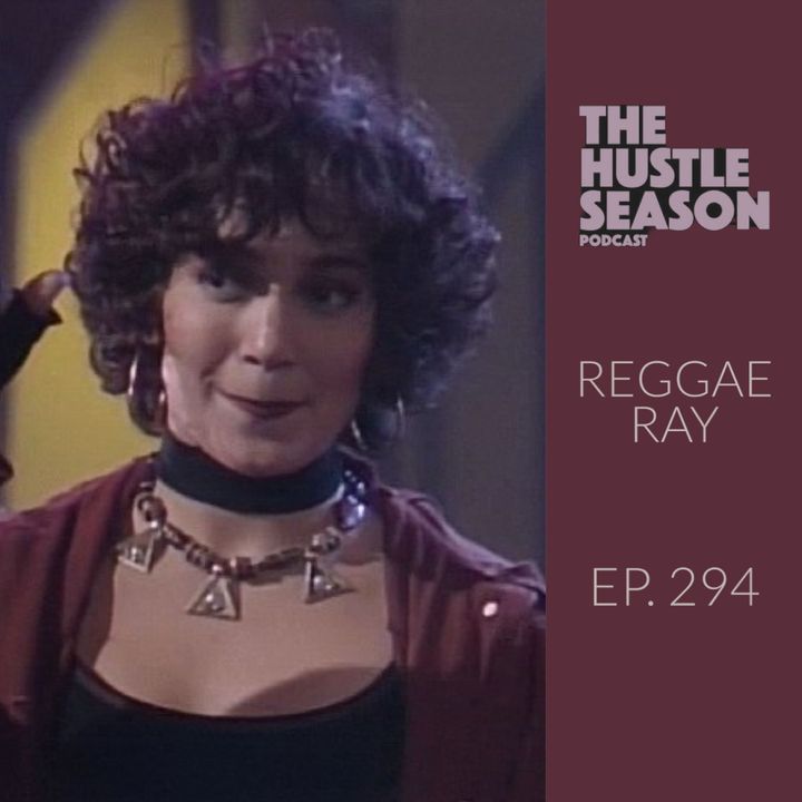 The Hustle Season: Ep. 294 Reggae Ray
