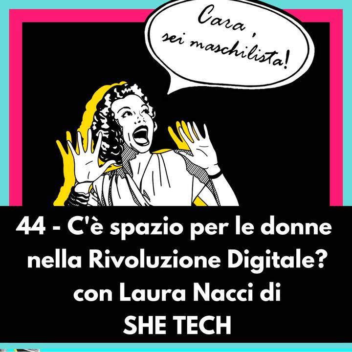 C'è spazio per le donne nella Rivoluzione Digitale? con Laura Nacci di She Tech