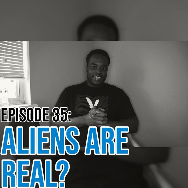Episode 35: Aliens Are Real?