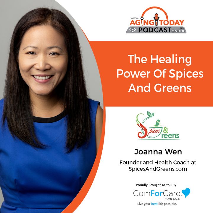7/17/23: Joanna Wen, Health Coach and Founder of Spices & Greens | The Healing Power of Spices and Greens | Aging Today Podcast