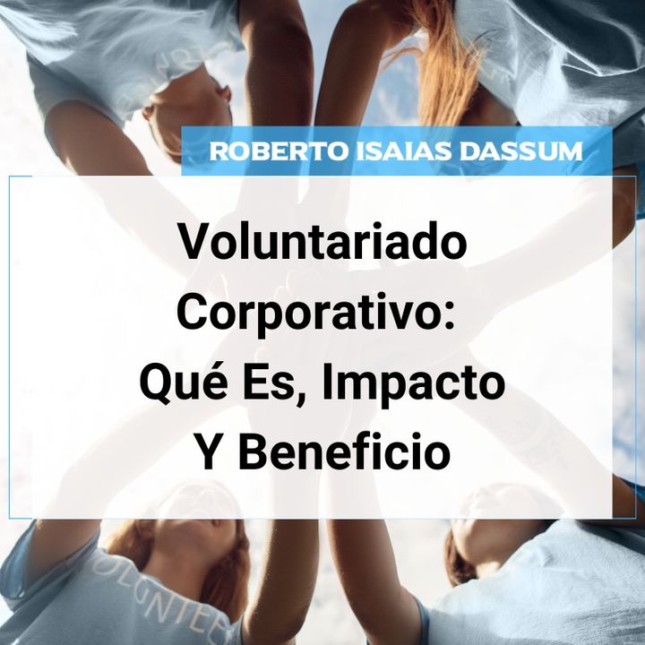 Voluntariado Corporativo: Qué Es, Impacto Y Beneficios