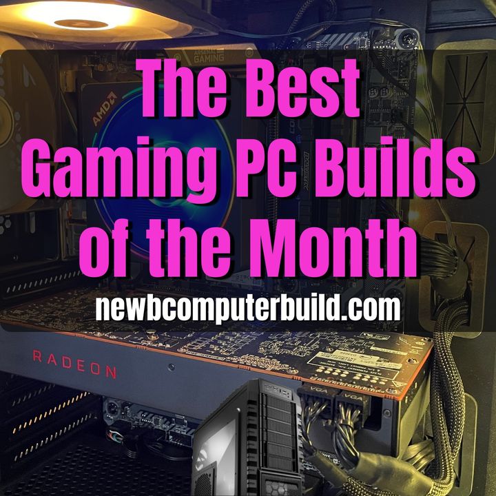 Gaming PC Builds of the Month
