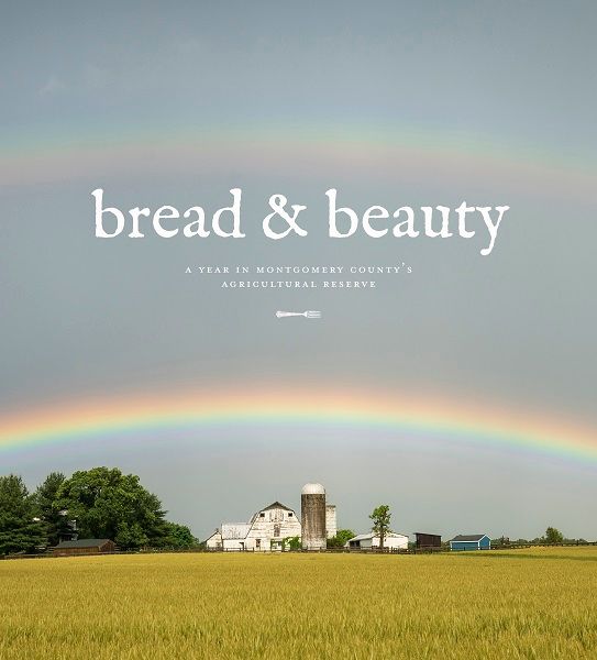 Bread and Beauty: A Year in Montgomery County's Agricultural Reserve