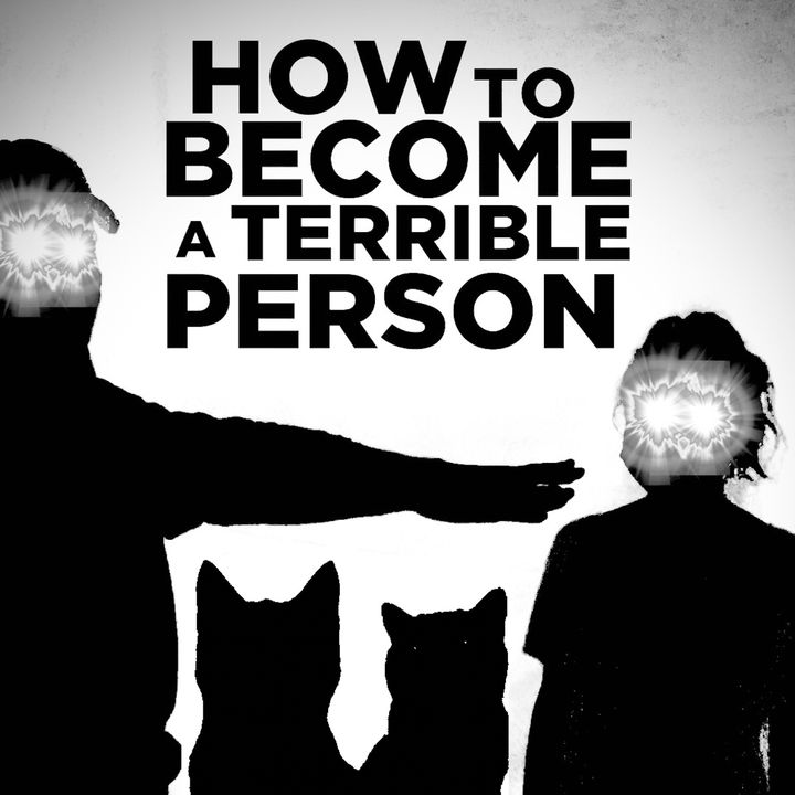 How To Become A Terrible Person