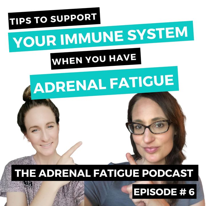#6: Immune Support When You Have Adrenal Fatigue! How to Strengthen Both!