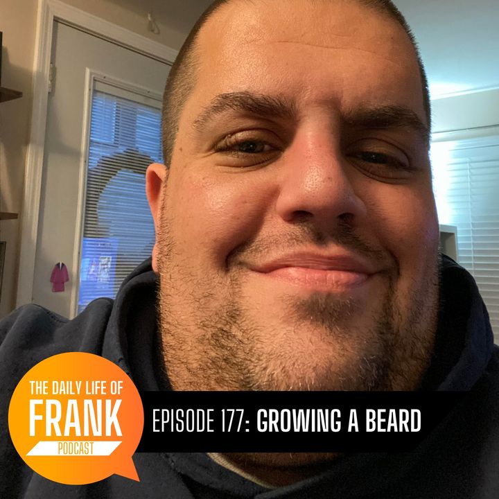 Episode 177: Growing A Beard // The Daily Life of Frank