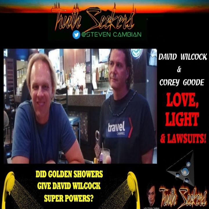 David Wilcock & Corey Goode. LOVE, LIGHT, & LAWSUITS!