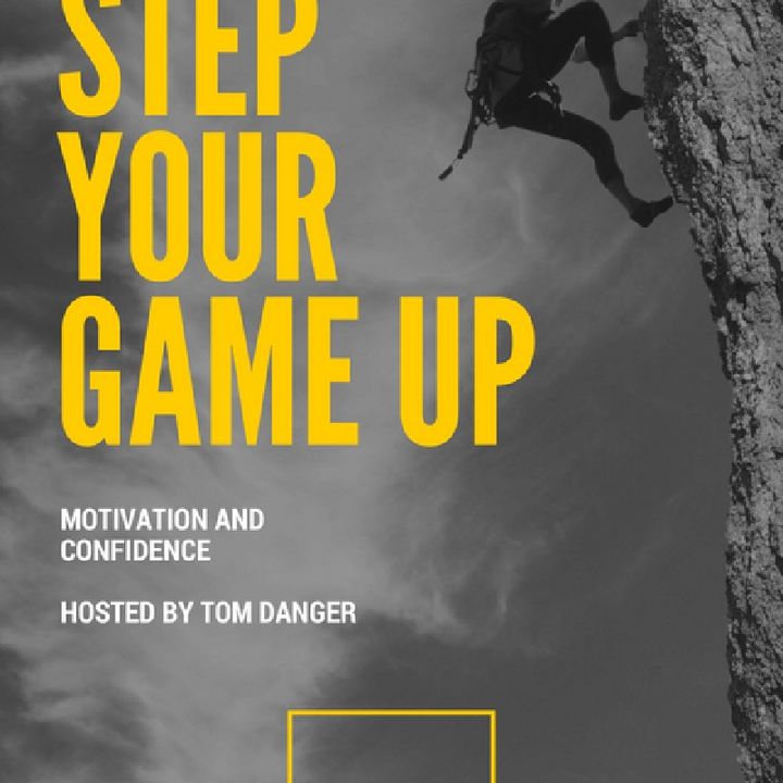 Ep. 45 Step Your Game Up
