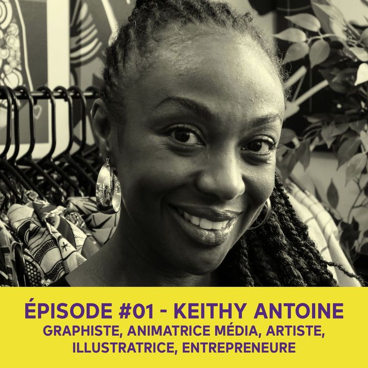 Keithy Antoine aka LadyspecialK, artiste, entrepreneuse, animatrice - Épisode #01