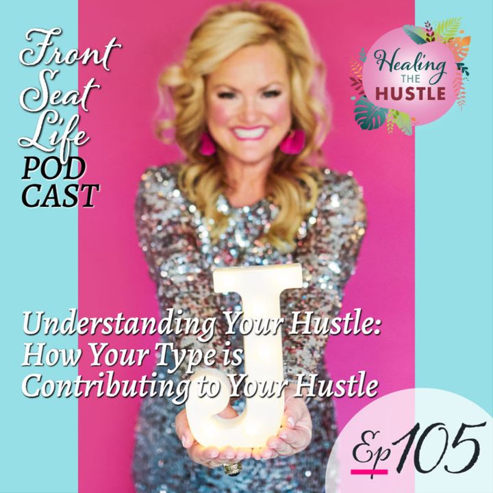 105. Understanding Your Hustle: How Your Type is Contributing to Your Hustle