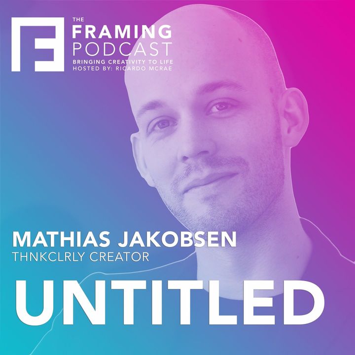 E 15 Mathias Jakobsen - ThnkClrly Creator | The Framing Podcast