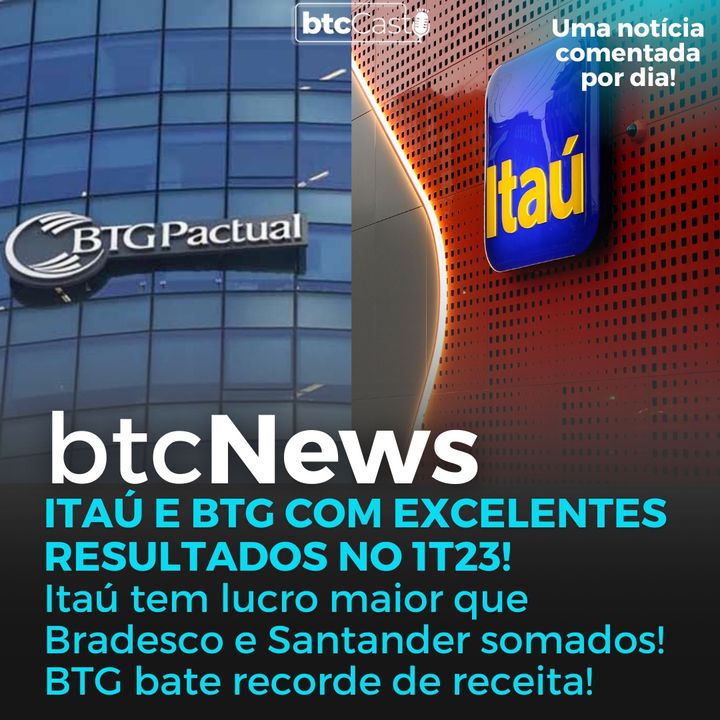 BTC News | Itaú e BTG com excelentes resultados no 1T23!!!