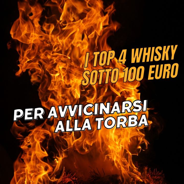 I Top 4 Whisky sotto 100 Euro per Avvicinarsi alla Torba
