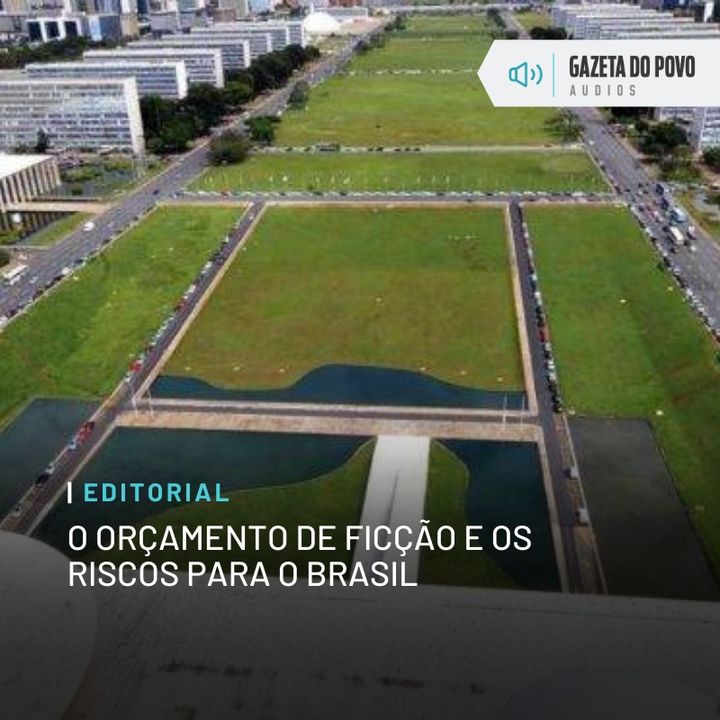 Editorial: O Orçamento de ficção e os riscos para o Brasil