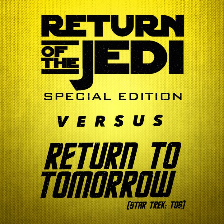 Return of the Jedi Special Edition vs. Return to Tomorrow