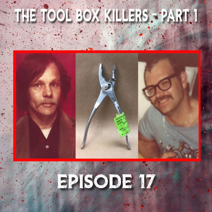 The Tool Box Killers - Part 1 - Episode 17