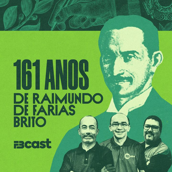 FB Podcast 009 - 161 anos de Raimundo de Farias Brito