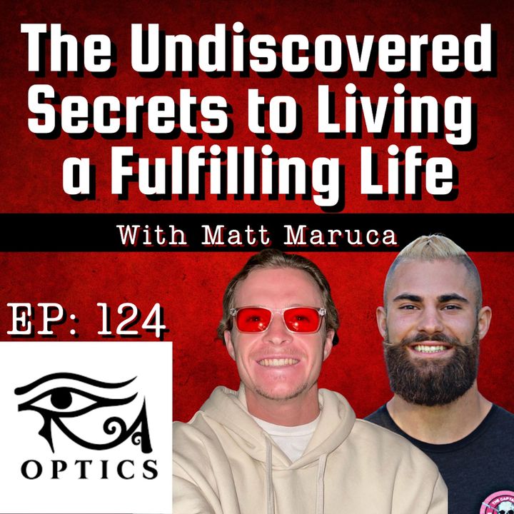 124: The Undiscovered Secrets of Living a Fulfilling Life (NOT Diet & Exercise) with Matt Maruca